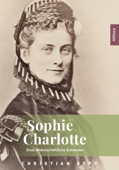 Sophie Charlotte - Sisis leidenschaftliche Schwester - cover