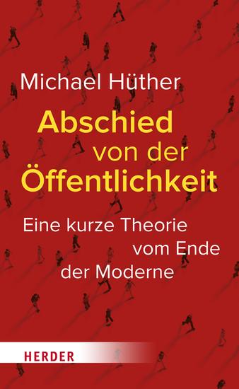 Abschied von der Öffentlichkeit - Eine kurze Theorie vom Ende der Moderne - cover