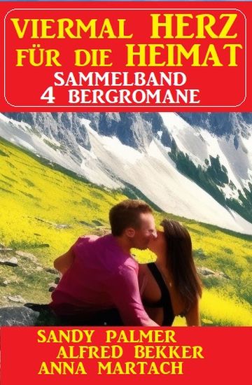 Viermal Herz für die Heimat: Sammelband 4 Bergromane - cover