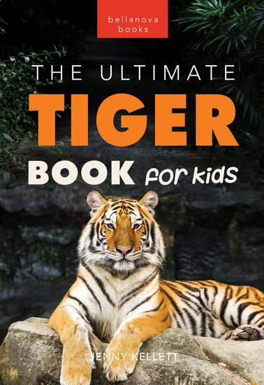 Tigers The Ultimate Tiger Book for Kids - 100+ Amazing Tiger Facts Photos Quiz & More - cover