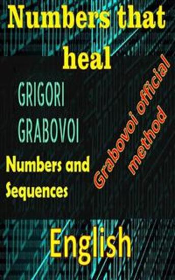 Numbers that heal Grigori Grabovoi - Improve yourself in all aspects of your life and attract everything you want dare and seek happiness and fulfillment - cover
