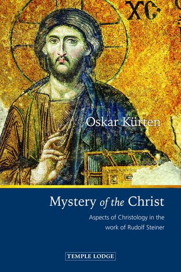 Mystery of the Christ - Aspects of Christology in the Work of Rudolf Steiner - cover