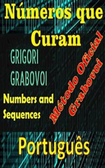Números que Curam Grigori Grabovoi Método Oficial - Melhore-se em todos os aspectos da sua vida e atraia tudo o que deseja ousar e buscar a felicidade e a realização - cover