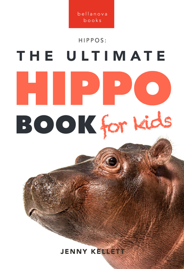 Hippos The Ultimate Hippo Book for Kids - 100+ Amazing Hippopotamus Facts Photos Quiz & More - cover