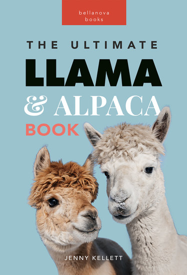 Llamas & Alpacas The Ultimate Llama & Alpaca Book - 100+ Amazing Llama & Alpaca Facts Photos Quiz + More - cover