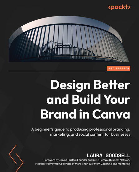 Design Better and Build Your Brand in Canva - A beginner's guide to producing professional branding marketing and social content for businesses - cover