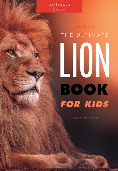 Lions The Ultimate Lion Book for Kids - 100+ Amazing Lion Facts Photos Quiz + More - cover