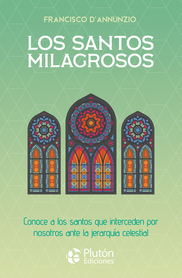 Los santos milagrosos - Conoce a los santos que interceden por nosotros ante la jerarquía celestial - cover