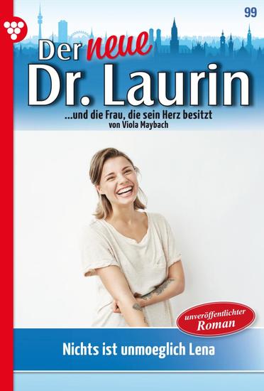 Nichts ist unmöglich Lena! - Der neue Dr Laurin 99 – Arztroman - cover