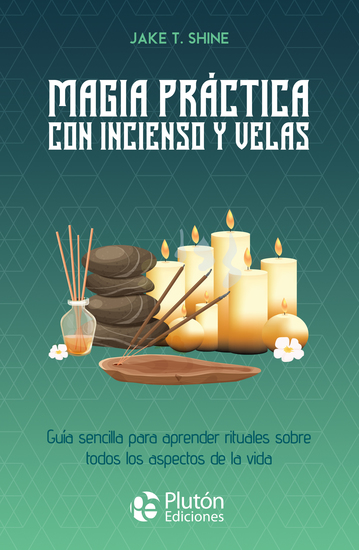 Magia práctica con incienso y velas - Guía sencilla para aprender rituales sobre todos los aspectos de la vida - cover