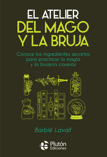 El atelier del mago y la bruja - Conoce los ingredientes secretos para practicar la magia y la brujería caseras - cover