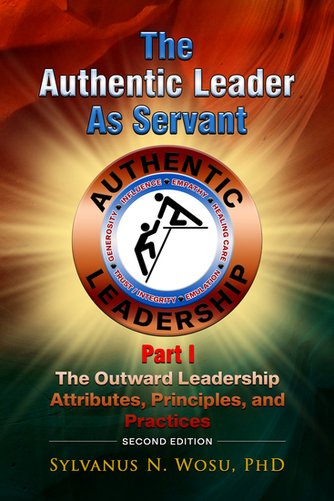 The Authentic Leader as Servant Part I - The Outward Leadership Attributes Principles and Practices - cover