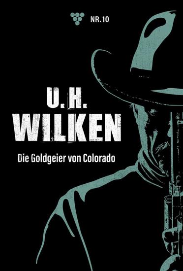 Die Goldgeier von Colorado - UH Wilken 10 – Western - cover