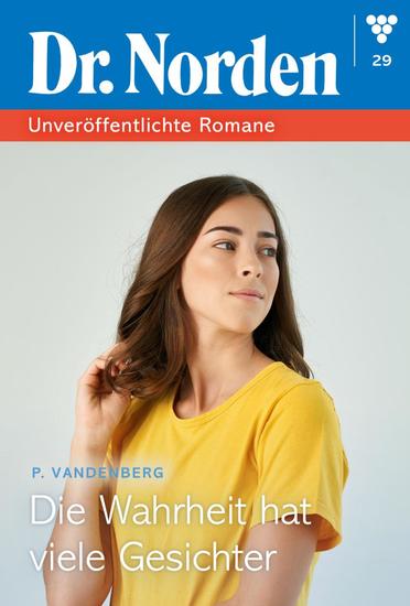 Die Wahrheit hat viele Gesichter - Dr Norden – Unveröffentlichte Romane 29 – Arztroman - cover