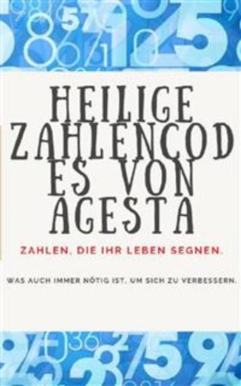 Heilige Zahlencodes von Agesta - Zahlen die Ihr Leben segnen - cover