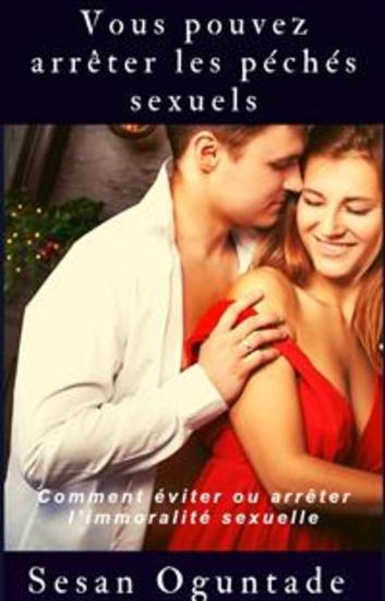 Vous Pouvez Arrêter Les Péchés Sexuels - Comment Éviter Ou Arrêter L’Immoralité Sexuelle - cover