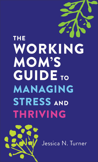 The Working Mom's Guide to Managing Stress and Thriving - cover