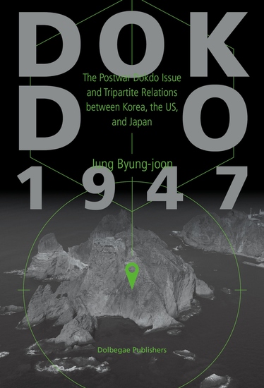 Dokdo 1947 - The Postwar Dokdo Issue and Tripartite Relations between Korea the US and Japan - cover
