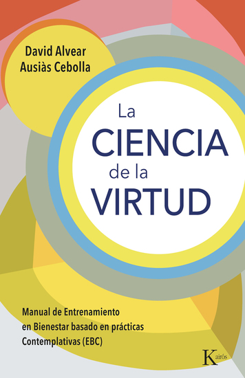 La ciencia de la virtud - Manual de Entrenamiento en Bienestar basado en prácticas Contemplativas (EBC) - cover