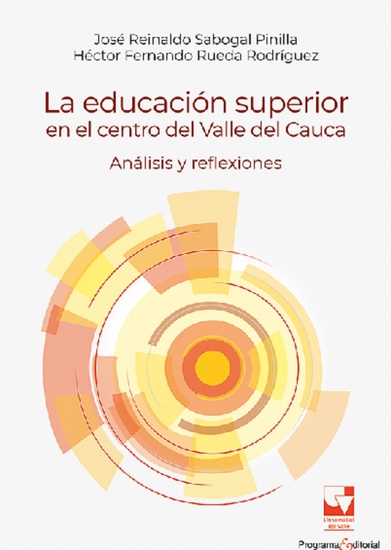 La educación superior en el centro del Valle del Cauca Análisis y reflexiones - cover