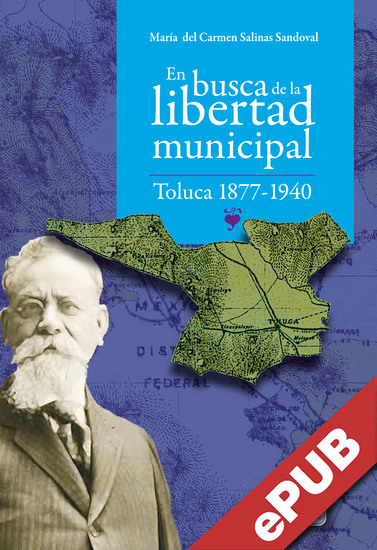 En busca de la libertad municipal: - Toluca 1877-1940 - cover