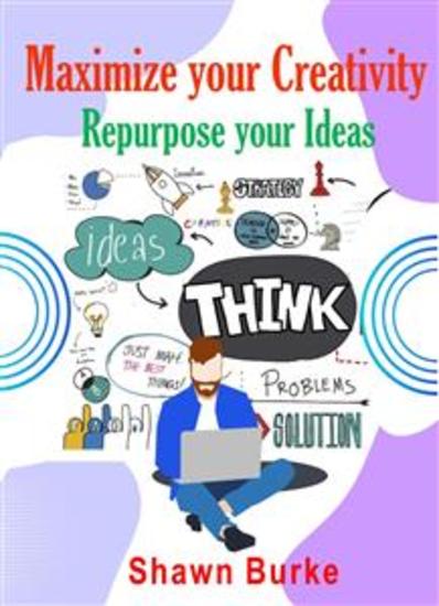 Maximize Your Creativity Repurpose Your Ideas - cover