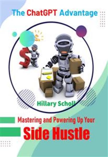 Mastering and Powering Up Your Side Hustle - The Chat GPT Advantage - cover