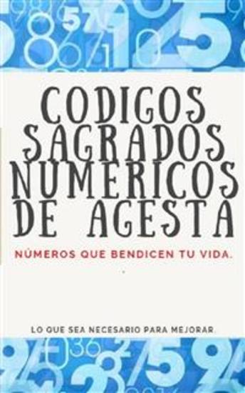 Códigos Sagrados Numéricos de Agesta - Números que bendicen tu vida - cover