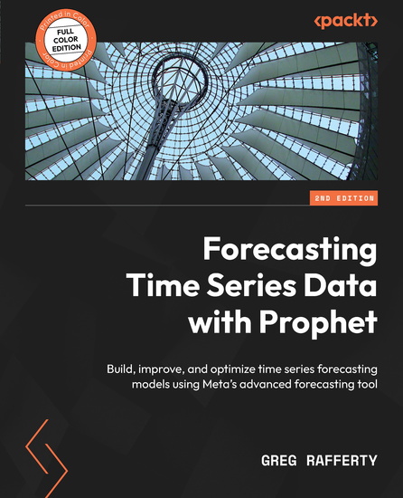 Forecasting Time Series Data with Prophet - Build improve and optimize time series forecasting models using Meta's advanced forecasting tool - cover
