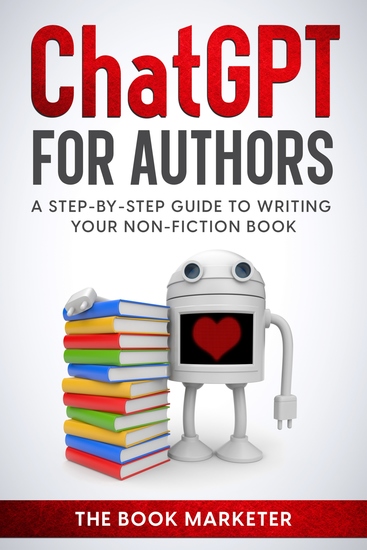 ChatGPT for Authors - A Step-By Step Guide to Writing Your Non-Fiction Book - cover