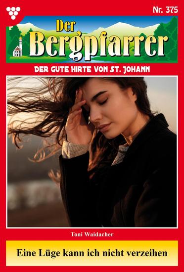 Eine Lüge kann ich nicht verzeihen - Der Bergpfarrer 375 – Heimatroman - cover