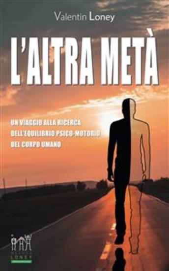 L’altra metà - Un viaggio alla ricerca dell’equilibrio psico-motorio del corpo umano - cover