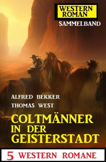 Coltmänner in der Geisterstadt: 5 Western Romane: Western Roman Sammelband - cover
