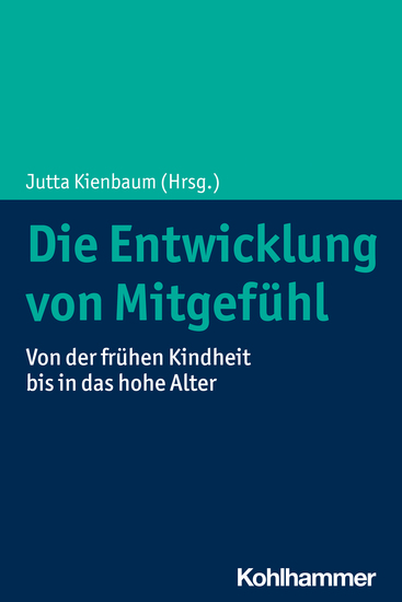Die Entwicklung von Mitgefühl - Von der frühen Kindheit bis in das hohe Alter - cover