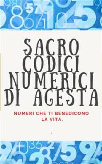 Sacro Codici Numerici di Agesta - Numeri che ti benedicono la vita - cover
