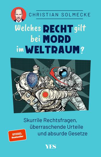 Welches Recht gilt bei Mord im Weltraum? - Skurrile Rechtsfragen überraschende Urteile und absurde Gesetze SPIEGEL-Bestseller - cover
