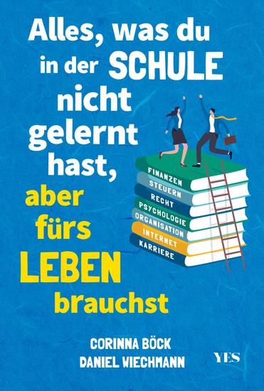Alles was du in der Schule nicht gelernt hast aber fürs Leben brauchst - Finanzen und Steuern Arbeit und Beruf Zeitmanagement Internet Recht Psychologie Organisation - cover