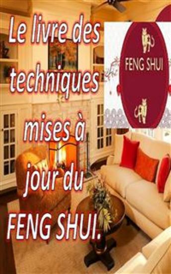 Le Livre des Techniques Mises à Jour du Feng Shui - Avec ce livre vous pouvez remplir votre maison d'énergie positive et attirer le bonheur et la prospérité - cover
