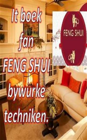 It Boek fan Feng Shui Bywurke Techniken - Mei dit boek kinne jo jo hûs folje mei positive enerzjy en lok en wolfeart oanlûke - cover