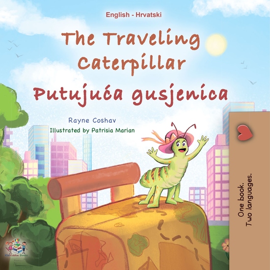 The traveling Caterpillar Putujuća gusjenica - English Croatian Bilingual Book for Children - cover