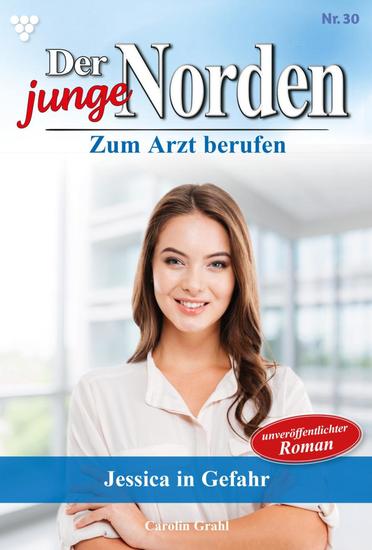 Jessica in Gefahr - Der junge Norden 30 – Arztroman - cover