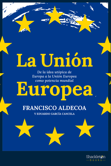 La Unión Europea - De la idea utópica de Europa a la Unión Europea como potencia mundial - cover