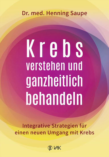 Krebs verstehen und ganzheitlich behandeln - Integrative Strategien für einen neuen Umgang mit Krebs - cover