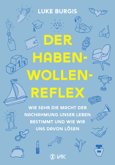 Der Haben-Wollen-Reflex - Wie sehr die Macht der Nachahmung unser Leben bestimmt und wie wir uns davon lösen - cover