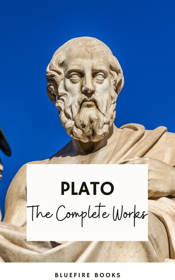 Plato: The Complete Works (31 Books) - The Definitive Collection of Philosophical Classics - cover