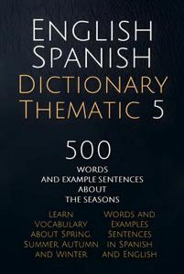 English Spanish Dictionary Thematic 5 - 500 Words and Example Sentences about the Seasons - cover