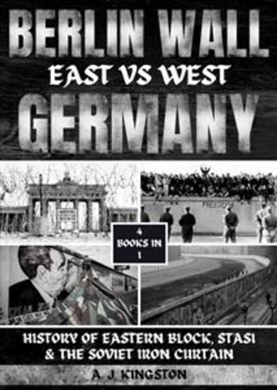 Berlin Wall: East Vs West Germany - History Of Eastern Block Stasi & The Soviet Iron Curtain - cover