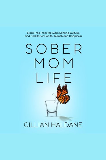 Sober Mom Life - Break Free From the Mom Drinking Culture and Find Better Health Wealth and Happiness - cover