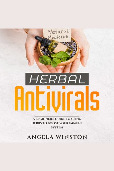 HERBAL ANTIVIRALS - A Beginner's Guide to Using Herbs to Boost Your Immune System - cover