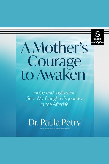 A Mother's Courage to Awaken - Hope and Inspiration from My Daughter's Journey in the Afterlife - cover